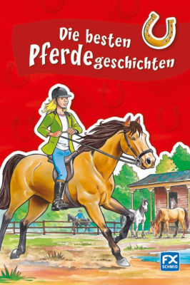 FX Schmid Buch: Die besten Pferdegeschichten